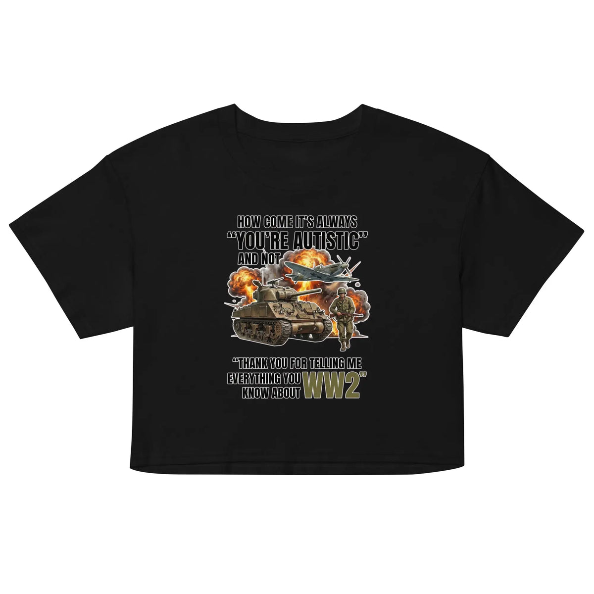 How come its always you're autistic and not thank you for telling me everything you know about WW2 Women’s crop top Orbital Clothing