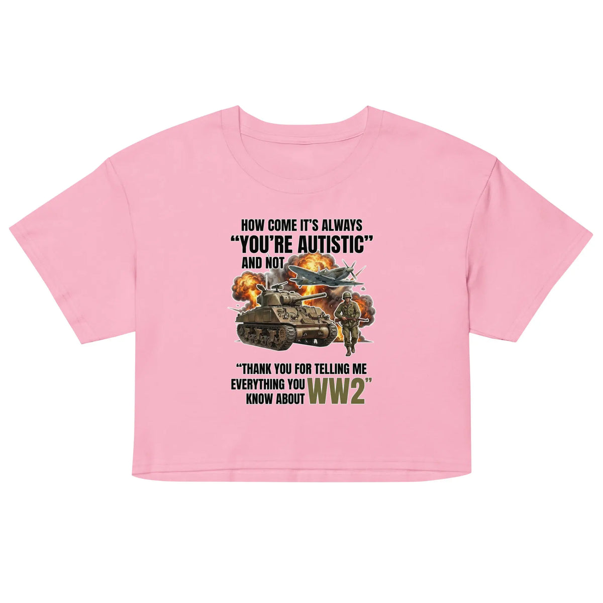 How come its always you're autistic and not thank you for telling me everything you know about WW2 Women’s crop top Orbital Clothing
