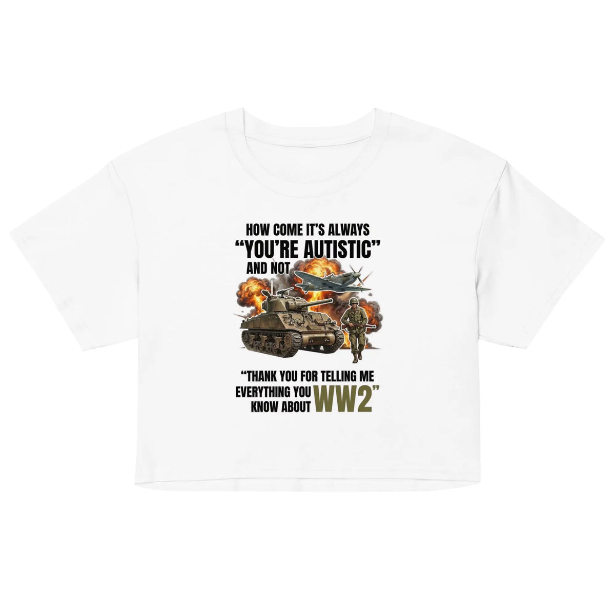 How come its always you're autistic and not thank you for telling me everything you know about WW2 Women’s crop top Orbital Clothing