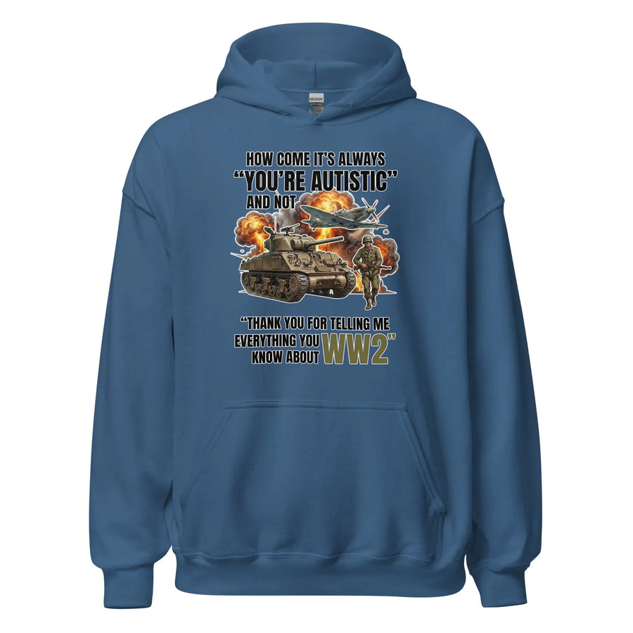 How come its always you're autistic and not thank you for telling me everything you know about WW2 Hoodie Orbital Clothing