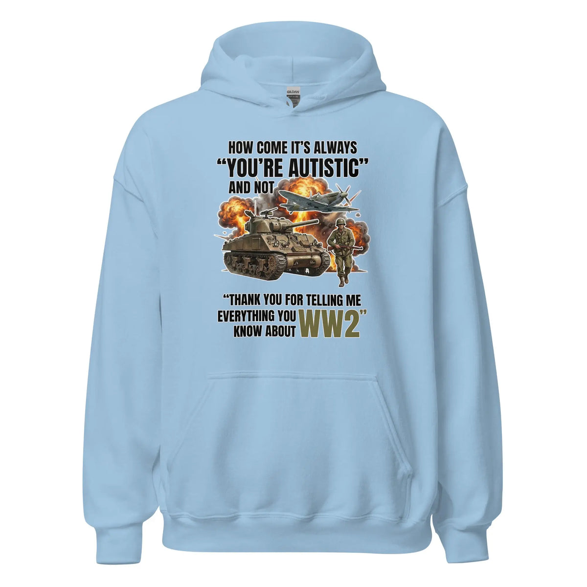 How come its always you're autistic and not thank you for telling me everything you know about WW2 Hoodie Orbital Clothing