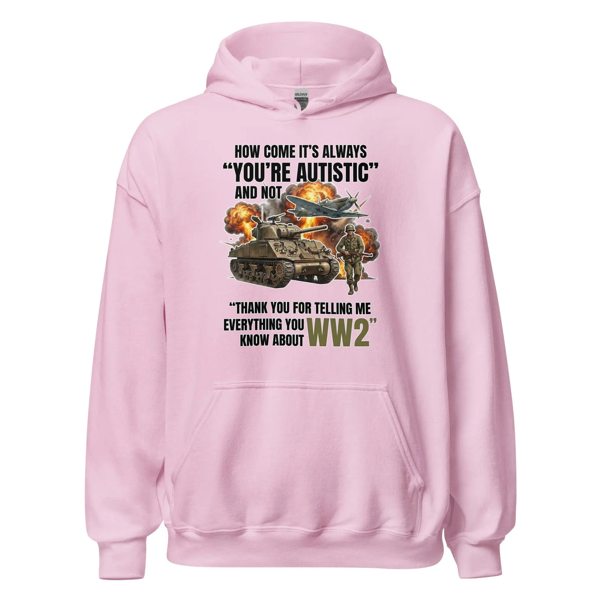 How come its always you're autistic and not thank you for telling me everything you know about WW2 Hoodie Orbital Clothing
