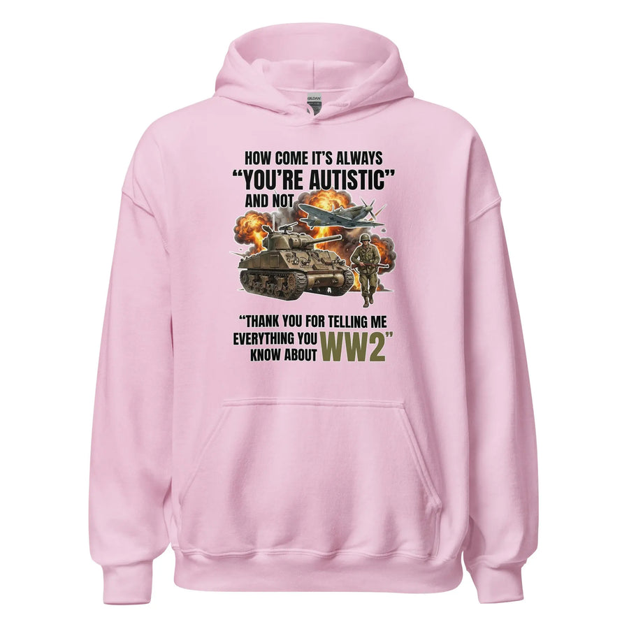 How come its always you're autistic and not thank you for telling me everything you know about WW2 Hoodie Orbital Clothing