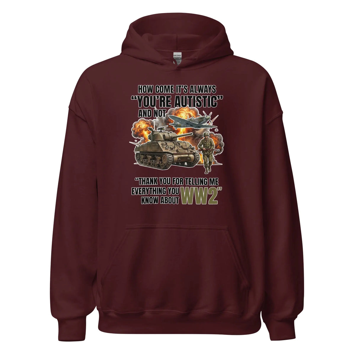 How come its always you're autistic and not thank you for telling me everything you know about WW2 Hoodie Orbital Clothing