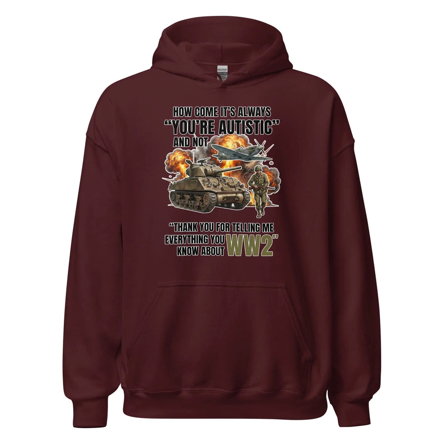 How come its always you're autistic and not thank you for telling me everything you know about WW2 Hoodie Orbital Clothing