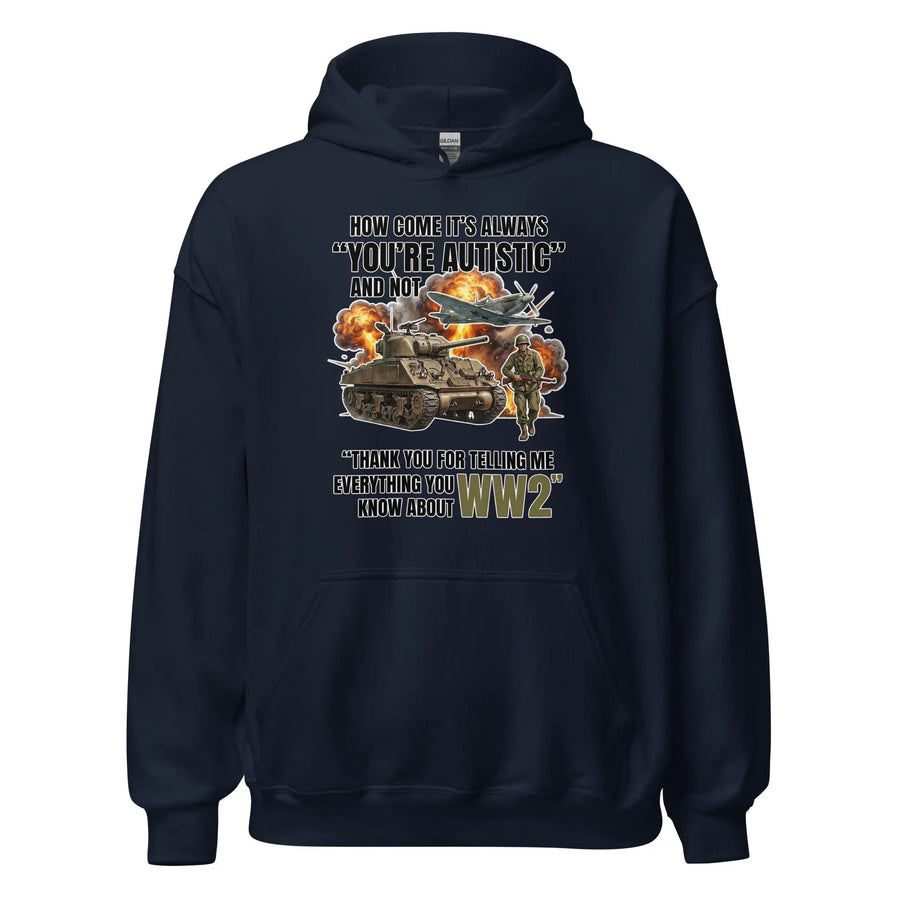 How come its always you're autistic and not thank you for telling me everything you know about WW2 Hoodie Orbital Clothing