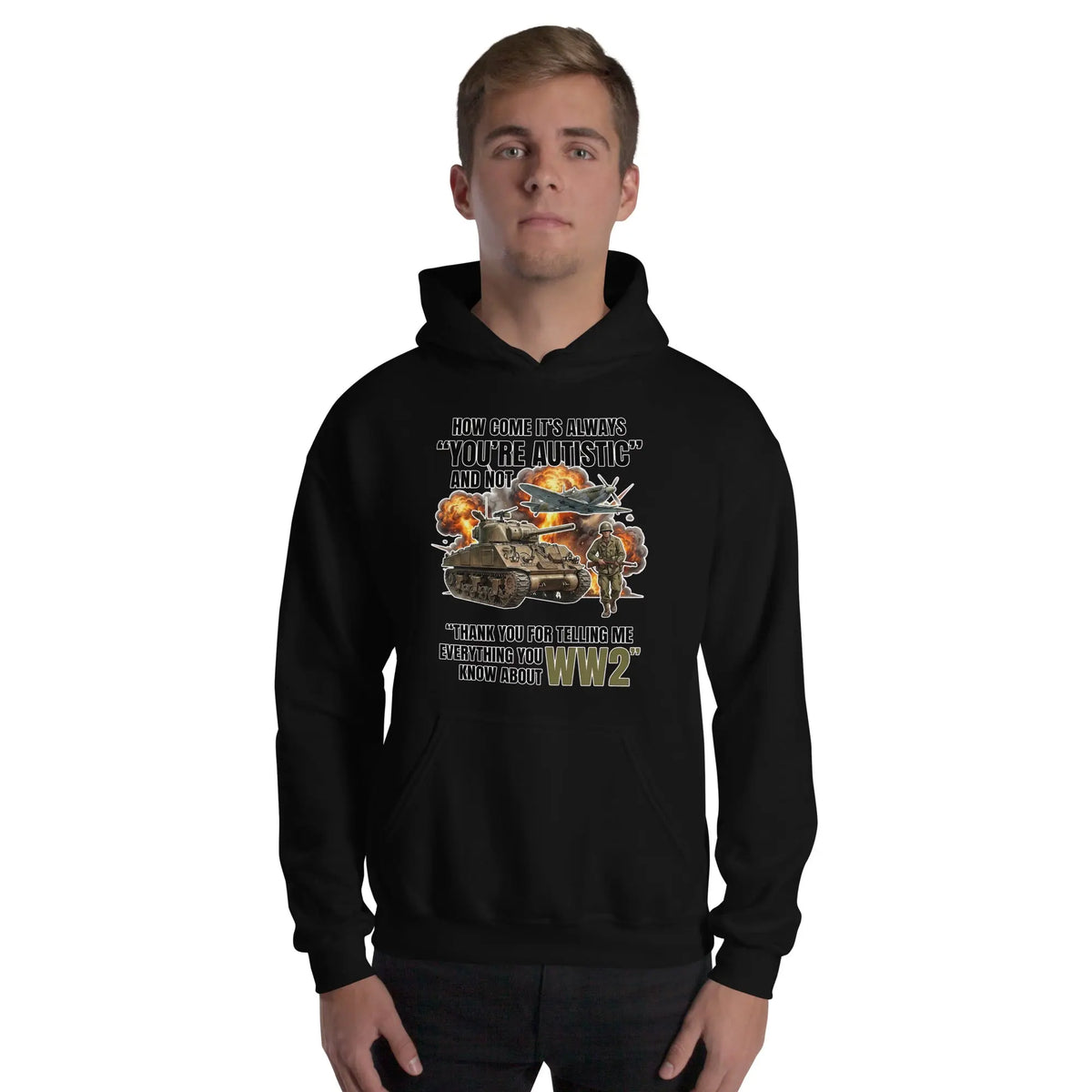 How come its always you're autistic and not thank you for telling me everything you know about WW2 Hoodie Orbital Clothing