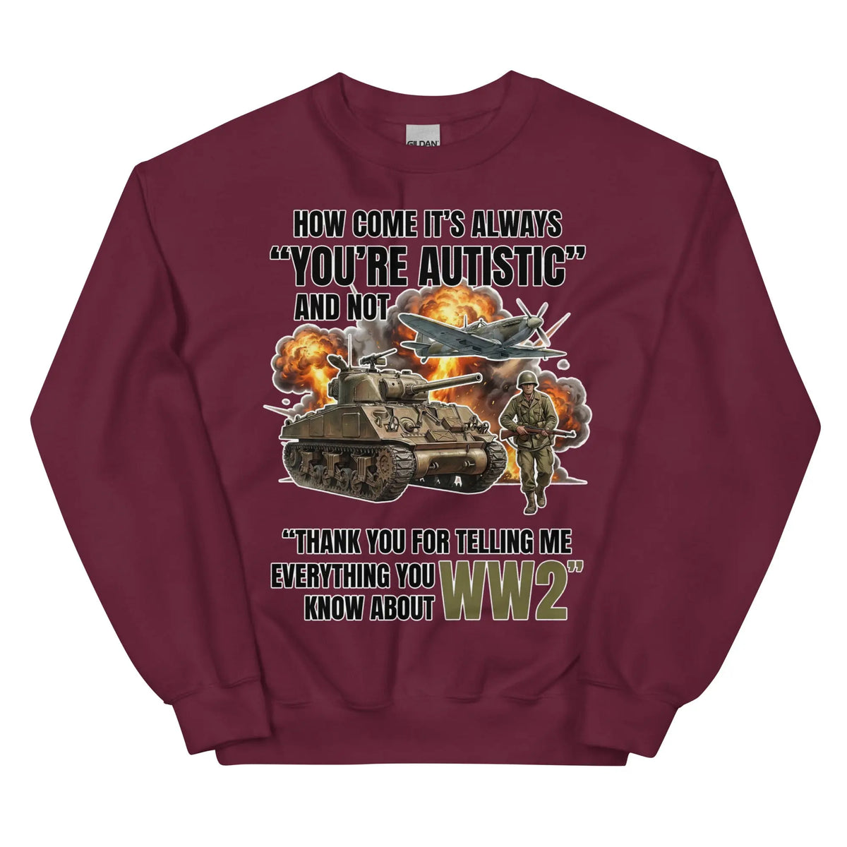 How come its always you're autistic and not thank you for telling me everything you know about WW2 Sweatshirt Orbital Clothing