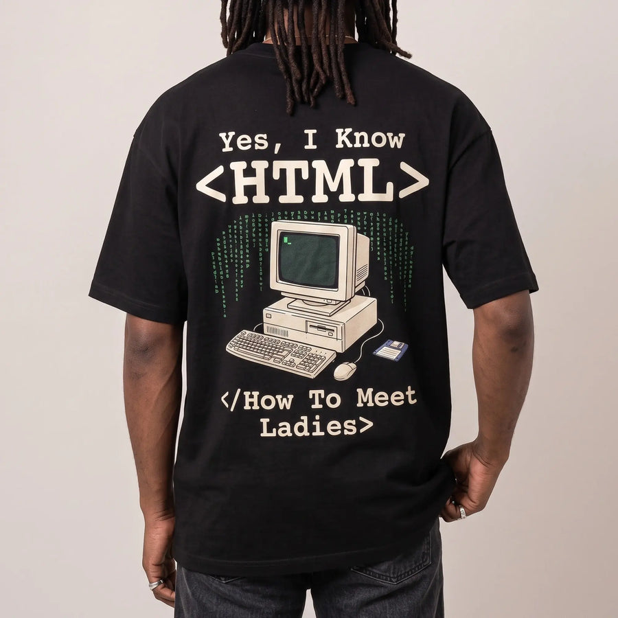 Yes, I Know HTML (How To Meet Ladies) T-Shirt (backprint) - Orbital Clothing