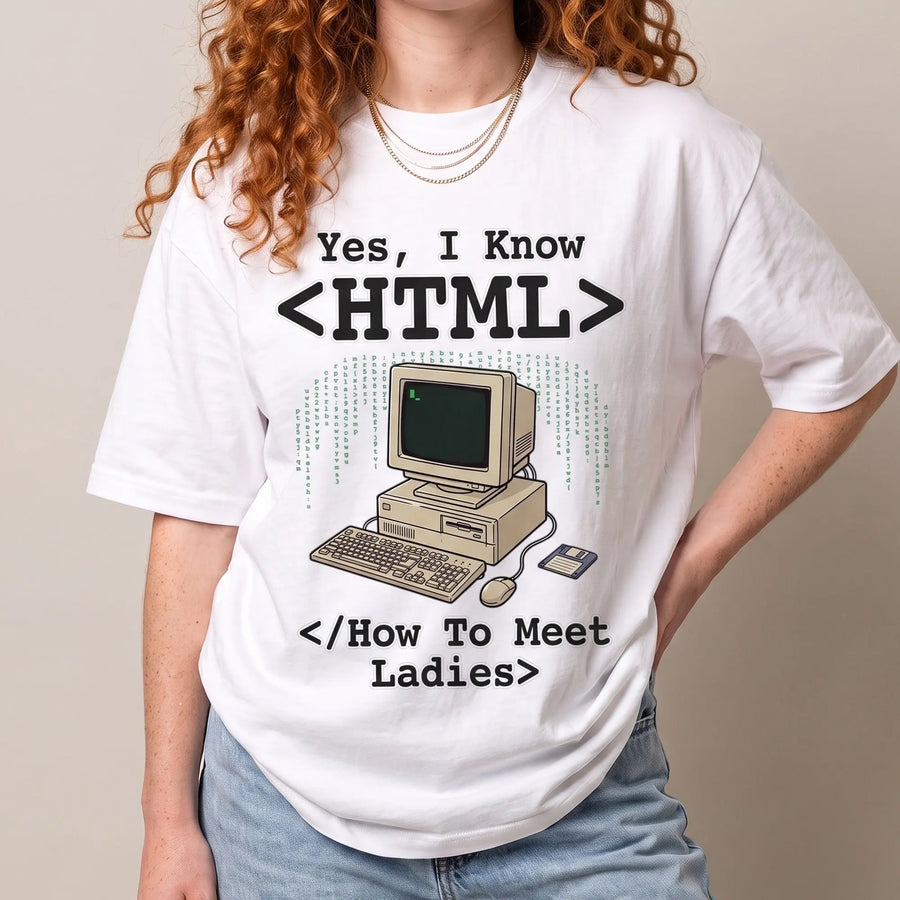 Yes, I Know HTML (How To Meet Ladies) T-Shirt - Orbital Clothing